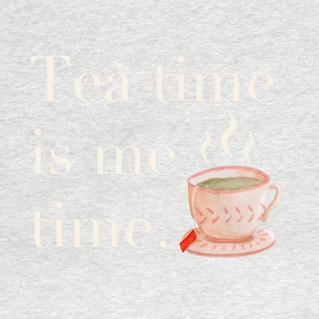 Tea Time is Me Time by A2Gretchen